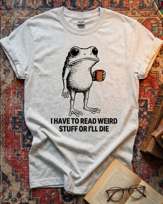 I Have To Read Weird Stuff Frog T-shirt