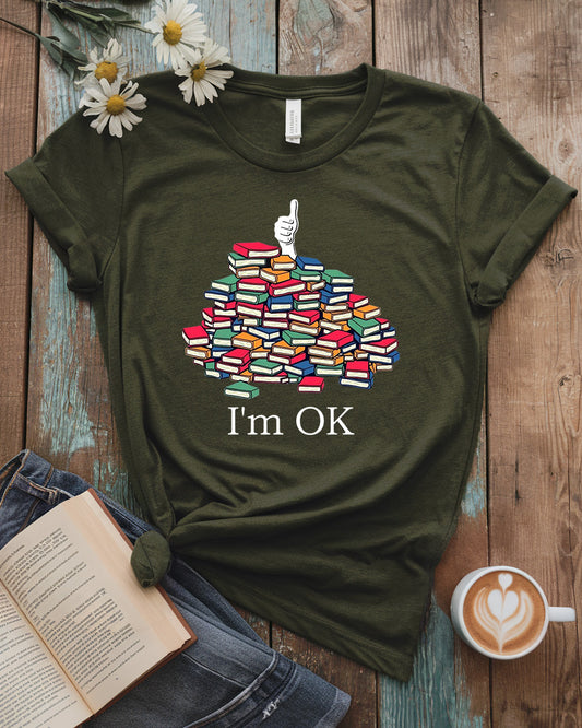 I'm OK - Funny Book Lover Tee