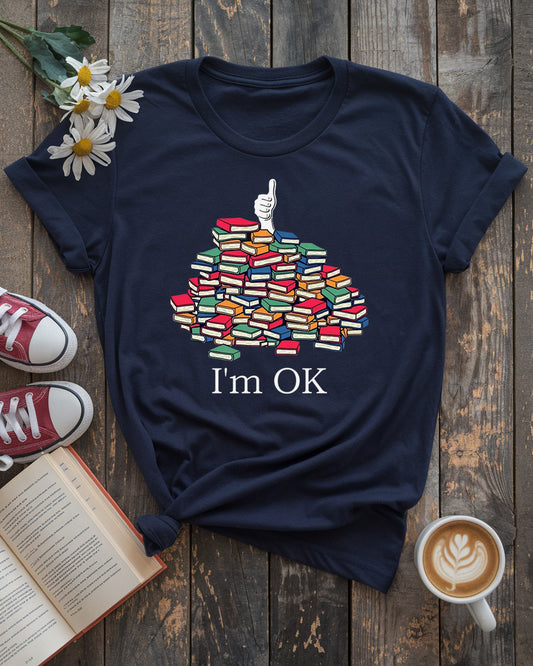 I'm OK - Funny Book Lover Tee